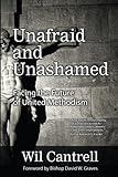 Unafraid and Unashamed: Facing the Future of United Methodism by Wil Cantrell