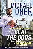 I Beat the Odds: From Homelessness, to The Blind Side, and Beyond by 