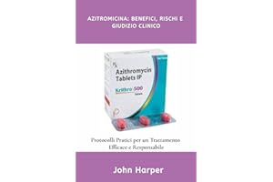 Azitromicina: Benefici, Rischi e Giudizio Clinico