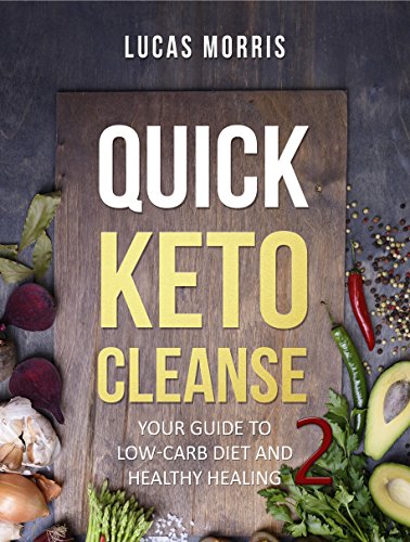 [F.r.e.e] QUICK KETO CLEANSE 2: Your Guide To Low-Carb Diet And Healthy Healing + YOUR FREE GIFT!!!<br />T.X.T