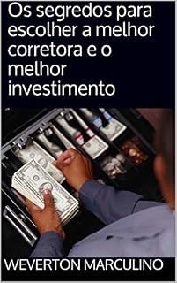 Os segredos para escolher a melhor corretora e o melhor investimento