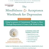 The Mindfulness and Acceptance Workbook for Depression: Using Acceptance and Commitment Therapy to Move Through Depression and Create a Life Worth Living (A New Harbinger Self-Help Workbook)