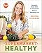 Supermarket Healthy: Recipes and Know-How for Eating Well Without Spending a Lot: A Cookbook by Melissa d'Arabian, Raquel Pelzel