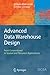 Advanced Data Warehouse Design: From Conventional to Spatial and Temporal Applications (Data-Centric by 