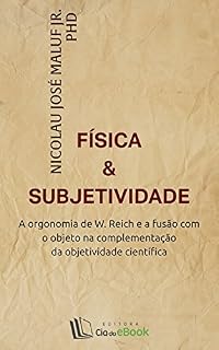 Livro Física e subjetividade:A orgonomia de W. Reich e a fusão com o objeto na complementação da objetividade científica