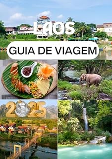 Livro LAOS GUIA DE VIAGEM 2025: Seu guia essencial para os templos atemporais do Laos, paisagens cênicas e cultura vibrante