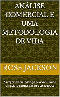 Livro ANÁLISE COMERCIAL E UMA METODOLOGIA DE VIDA: As regras da metodologia de análise Como um guia rápido para análise de negócios