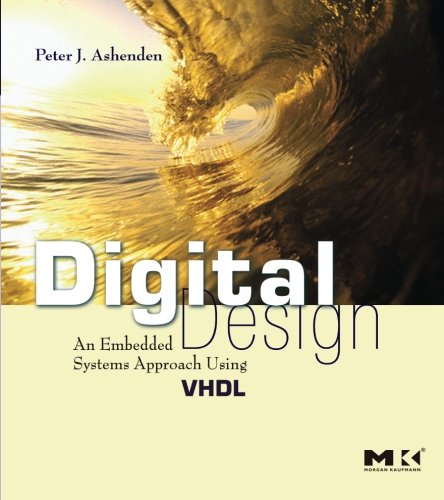 Digital Design (VHDL): An Embedded Systems Approach Using VHDL, by Peter J. Ashenden Digital Design (VHDL): An Embedded Systems Approach Using VHDL, by Peter J. Ashenden