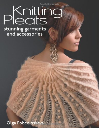Knitting Pleats: Stunning Garments and Accessories