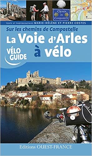 Amazon Fr La Voie D Arles A Velo Sur Les Chemins De Compostelle Costes Marie Helene Costes Pierre Merienne Patrick Livres