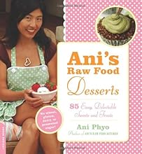 Ani's Raw Food Desserts: 85 Easy, Delectable Sweets and Treats
