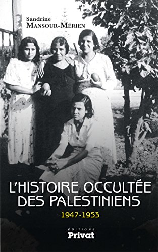 L'Histoire occultée des Palestiniens 1947-1953 (French Edition) by Sandrine Mansour-Mérien