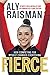 Fierce: How Competing for Myself Changed Everything by Aly Raisman