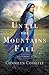 Until the Mountains Fall (Cities of Refuge Book #3) by Connilyn Cossette