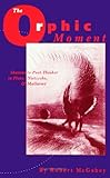 The Orphic Moment : Shaman to Poet-Thinker in Plato, Nietzsche, and Mallarme, McGahey, Robert, 0791419428