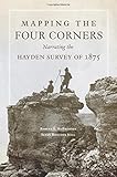 Mapping the Four Corners: Narrating the Hayden Survey of 1875 (American Exploration and Travel Series)