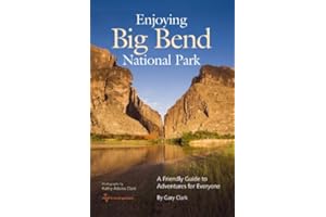 Enjoying Big Bend National Park: A Friendly Guide to Adventures for Everyone (Volume 41) (W. L. Moody Jr. Natural History Series)