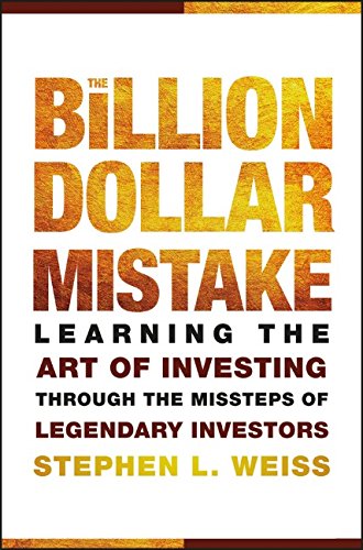 The Billion Dollar Mistake: Learning the Art of Investing Through the Missteps of Legendary Investors