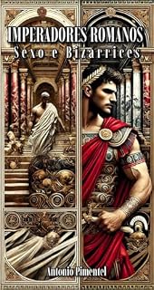 Livro Imperadores Romanos, Sexo e Bizarrices: Prazer, Poder e Decadência na Roma Antiga