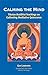 Calming the Mind: Tibetan Buddhist Teachings on the Cultivation of Meditative Quiescence by Gen Lamrimpa, Hart Sprager