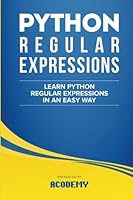 Python Regular Expressions: Learn Python Regular Expressions FAST! - The Ultimate Crash Course to Learning the Basics of Python Regular Expressions In ... Python Regular Expressions Books) 1515341798 Book Cover