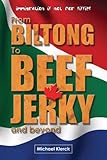 From Biltong to Beef Jerky & Beyond: emigration is not for sissies by Michael Klerck