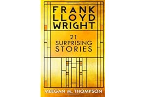 Frank Lloyd Wright: 21 Surprising Stories