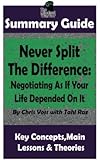 SUMMARY: Never Split The Difference: Negotiating As If Your Life Depended On It: by Chris Voss | The MW Summary Guide ((Negotiation & Mediation, Persuasion, Sales Skills, Management & Leadership))