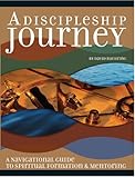 A Discipleship Journey: A Guide for Making Disciples That Make Disciple-Makers by