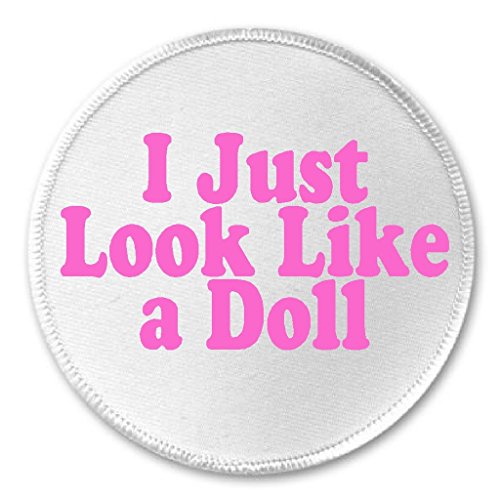 A&T Designs I Just Look Like A Doll 3" Sew On Patch - Girly Funny Humor