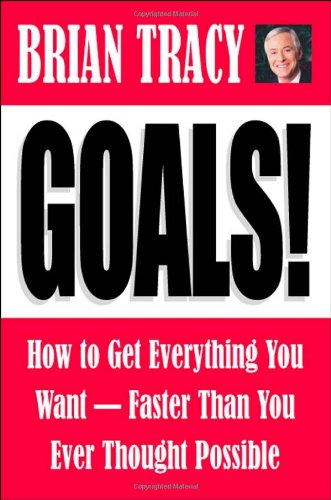 Goals!: How to Get Everything You Want Faster Than You Ever Thought Possible