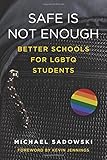 Safe Is Not Enough: Better Schools for LGBTQ Students (Youth Development and Education Series) by Michael Sadowski, Kevin Jennings