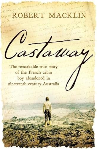 Download Castaway: The remarkable true story of the French cabin boy abandoned in nineteenth-century Australia PDF
