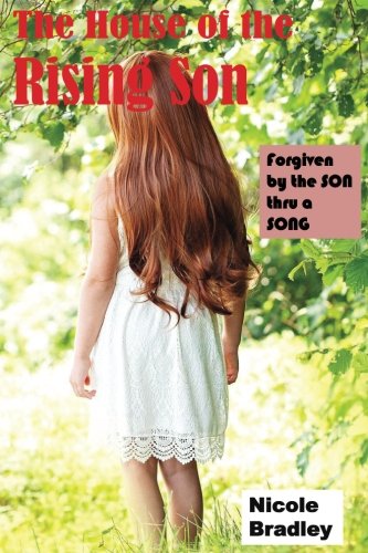 The House of the Rising Son: Forgiven by the SON thru a SONG