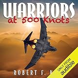 Warriors at 500 Knots: Intense Stories of Valiant Crews Flying the Legendary F-4 Phantom II in the V by 