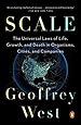 Scale: The Universal Laws of Life, Growth, and Death in Organisms, Cities, and Companies