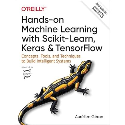 Hands-On Machine Learning with Scikit-Learn, Keras, and TensorFlow: Concepts, Tools, and Techniques to Build Intelligent Systems Hands-On Machine Learning with Scikit-Learn, Keras, and TensorFlow: Concepts, Tools, and Techniques to Build Intelligent Systems