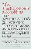 Miss Thistlebottom's Hobgoblins: The Careful Writer's Guide to the Taboos, Bugbears and Outmoded Rules of English Usage