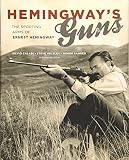 Hemingway's Guns: The Sporting Arms of Ernest Hemingway by Silvio Calabi, Steve Helsley