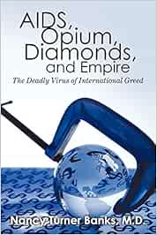 Aids, Opium, Diamonds And Empire: The Deadly Virus of International Greed
