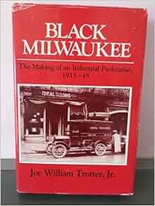 Black Milwaukee The Making Of An Industrial Proletariat