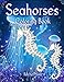 Seahorses - Coloring Book: Magical Underwater Sea Horses to Color (Teenagers / Adults) by Rachel Mintz