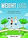 Weight Loss: Learn How to Lose Weight - The Ultimate Guide to Lose Weight In No Time (Weight Loss, Weight Loss for Beginners, Weight Loss Motivation, Weight Loss Book, Weight Loss Series)