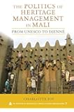 The Politics of Heritage Management in Mali: From UNESCO to Djenné (UCL Institute of Archaeology Critical Cultural Heritage Series)