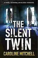 The Silent Twin: A dark, gripping detective thriller (Detective Jennifer Knight Crime Thriller Series Book 3)