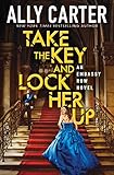 Take the Key and Lock Her Up (Embassy Row, Book 3)