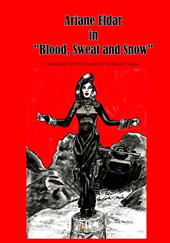 Ariane Eldar in "Blood, Sweat and Snow": Chapter XIII. from "The Theater Of The Bloody Tongue" (TOBT Paperback)