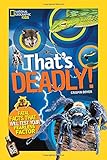 That's Deadly!: Fatal Facts That Will Test Your Fearless Factor (National Geographic Kids)