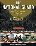 The National Guard: An Illustrated History of America's Citizen Soldiers (Photographic Histories) by 
