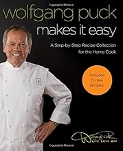 Wolfgang Puck Makes It Easy: Delicious Recipes for Your Home Kitchen